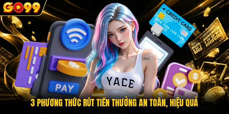 3 phương thức rút tiền thưởng an toàn, hiệu quả
