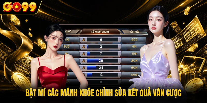 Bật mí các mánh khóe chỉnh sửa kết quả ván cược