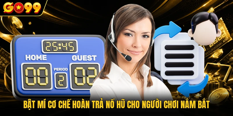 Bật mí cơ chế hoàn trả nổ hũ cho người chơi nắm bắt