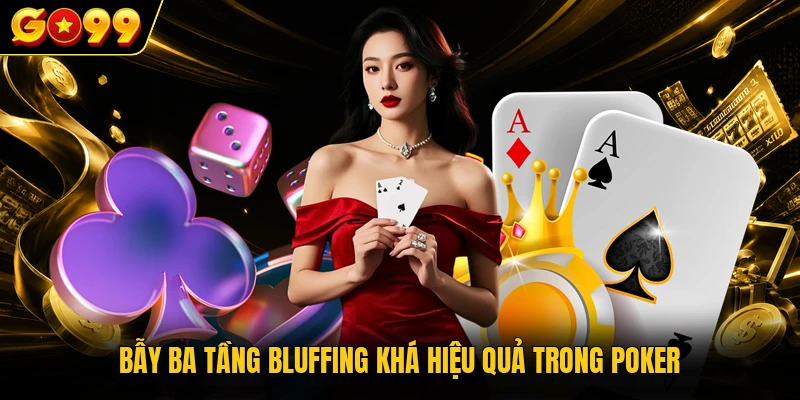 Bẫy ba tầng bluffing khá hiệu quả trong Poker
