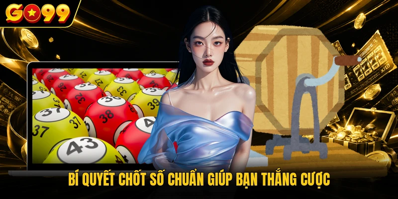 Chơi Xổ Số 10 Phút - Soi Cầu Siêu Tốc Thu Lãi Khủng 4 Bí quyết chốt số chuẩn giúp bạn thắng cược