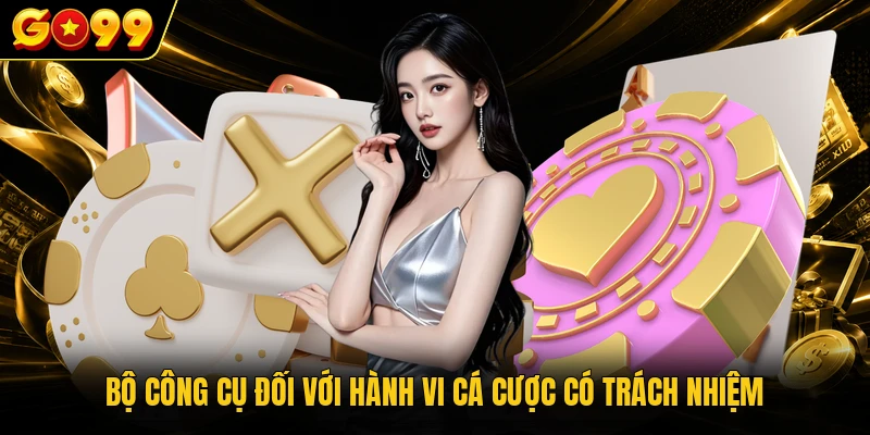 Bộ công cụ đối với hành vi cá cược có trách nhiệm
