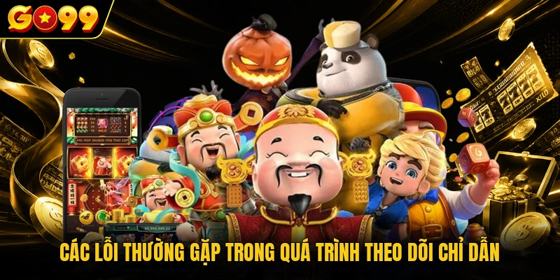 Các lỗi thường gặp trong quá trình theo dõi chỉ dẫn