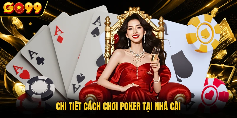 Chi tiết cách chơi Poker tại nhà cái