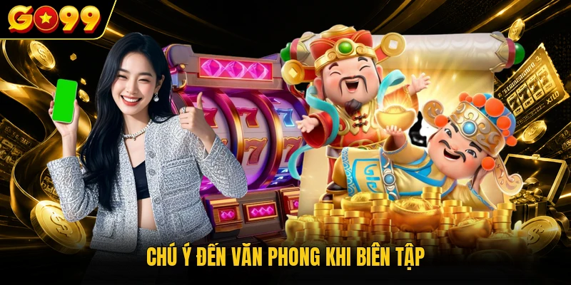 Chú ý đến văn phong khi biên tập