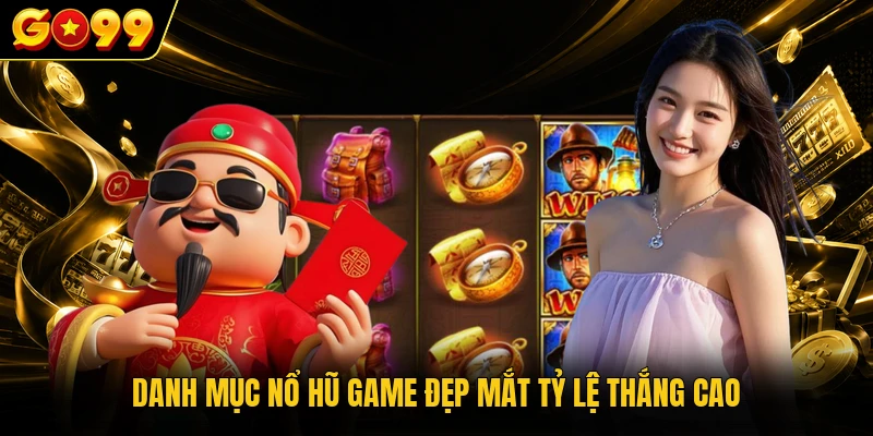Danh mục nổ hũ game đẹp mắt tỷ lệ thắng cao