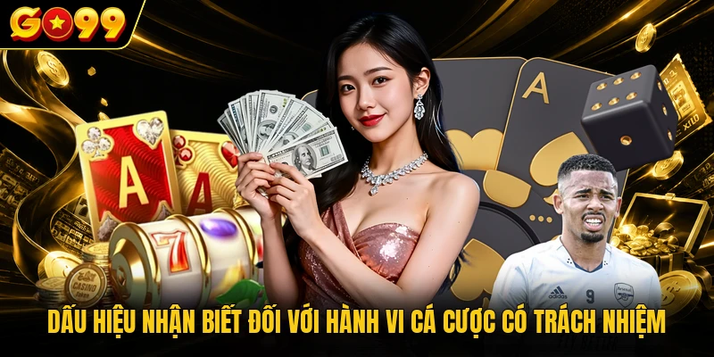 Dấu hiệu nhận biết đối với hành vi cá cược có trách nhiệm