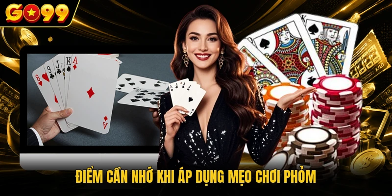 Điểm cần nhớ khi áp dụng mẹo chơi Phỏm
