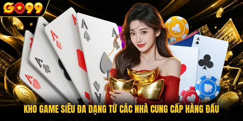 Kho game siêu đa dạng từ các nhà cung cấp hàng đầu