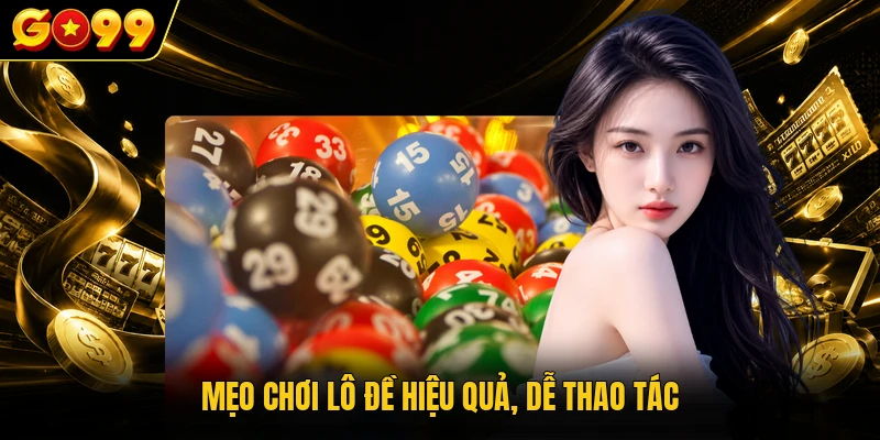 Mẹo chơi lô đề hiệu quả, dễ thao tác