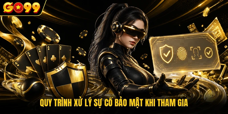 Quy trình xử lý sự cố bảo mật khi tham gia