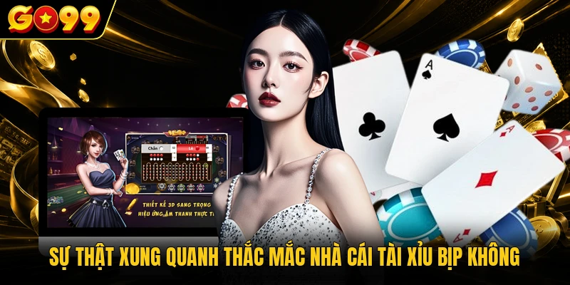 Sự thật xung quanh thắc mắc nhà cái Tài Xỉu bịp không