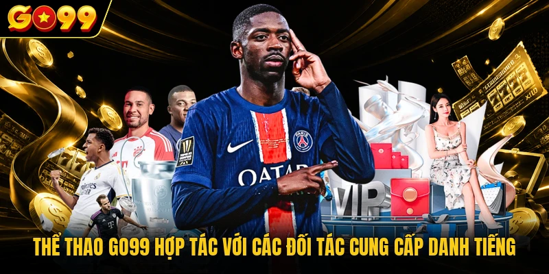 Thể Thao GO99 - Điểm Hẹn Chơi Kèo Cược Đỉnh Cao 2026 1 Thể thao GO99 hợp tác với các đối tác cung cấp danh tiếng