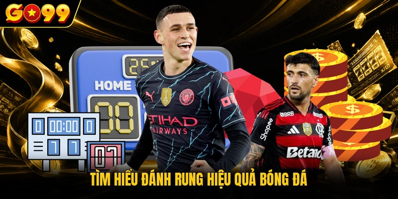 Tìm hiểu đánh rung hiệu quả bóng đá