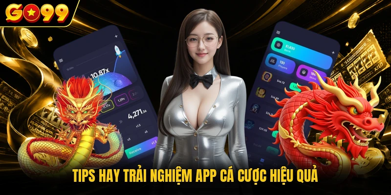 Tải App GO99 - Cài Đặt Ứng Dụng Di Động Chuẩn Xác Và An Toàn 4 Tips hay trải nghiệm app cá cược hiệu quả