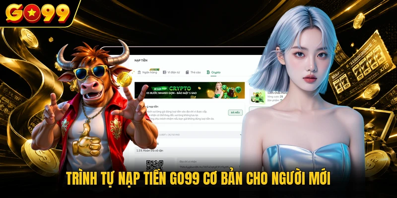 Trình tự nạp tiền GO99 cơ bản cho người mới